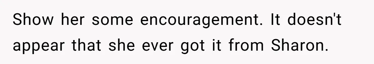 Woman Cuts Her Hair To Grieve, Sister Tells Her It’s No Big Achievement Show her some encouragement. It doesn't appear that she ever got it from Sharon.