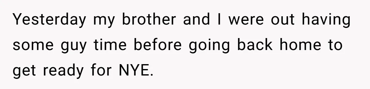Yesterday my brother and I were out having some guy time before going back home to get ready for NYE.