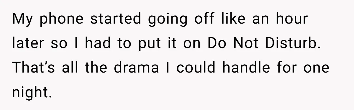 My phone started going off like an hour later so I had to put it on Do Not Disturb. That’s all the drama I could handle for one night.