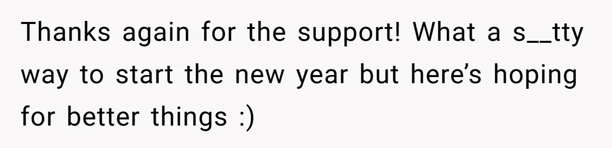 Thanks again for the support! What a s__tty way to start the new year but here’s hoping for better things :)