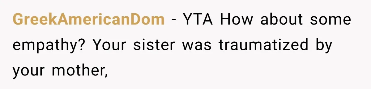 Woman Cuts Her Hair To Grieve, Sister Tells Her It’s No Big Achievement GreekAmericanDom − YTA How about some empathy? Your sister was traumatized by your mother,