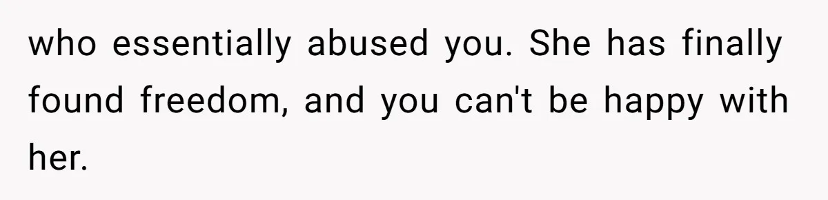 Woman Cuts Her Hair To Grieve, Sister Tells Her It’s No Big Achievement who essentially abused you. She has finally found freedom, and you can't be happy with her.