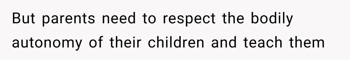 Woman Cuts Her Hair To Grieve, Sister Tells Her It’s No Big Achievement But parents need to respect the bodily autonomy of their children and teach them