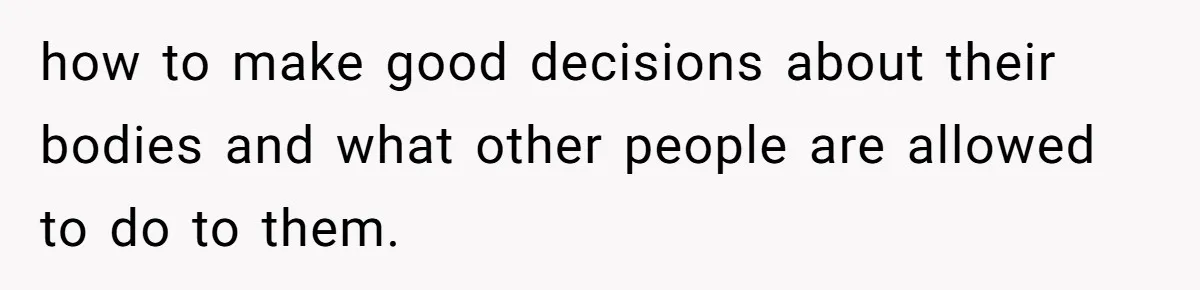 Woman Cuts Her Hair To Grieve, Sister Tells Her It’s No Big Achievement how to make good decisions about their bodies and what other people are allowed to do to them.