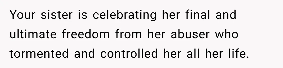 Woman Cuts Her Hair To Grieve, Sister Tells Her It’s No Big Achievement Your sister is celebrating her final and ultimate freedom from her abuser who tormented and controlled her all her life.
