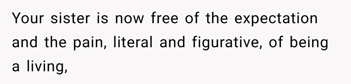 Woman Cuts Her Hair To Grieve, Sister Tells Her It’s No Big Achievement Your sister is now free of the expectation and the pain, literal and figurative, of being a living,