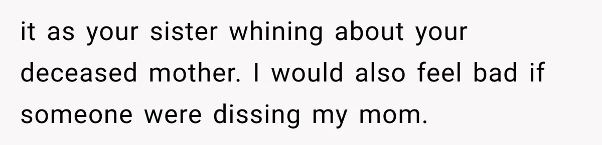 Woman Cuts Her Hair To Grieve, Sister Tells Her It’s No Big Achievement it as your sister whining about your deceased mother. I would also feel bad if someone were dissing my mom.