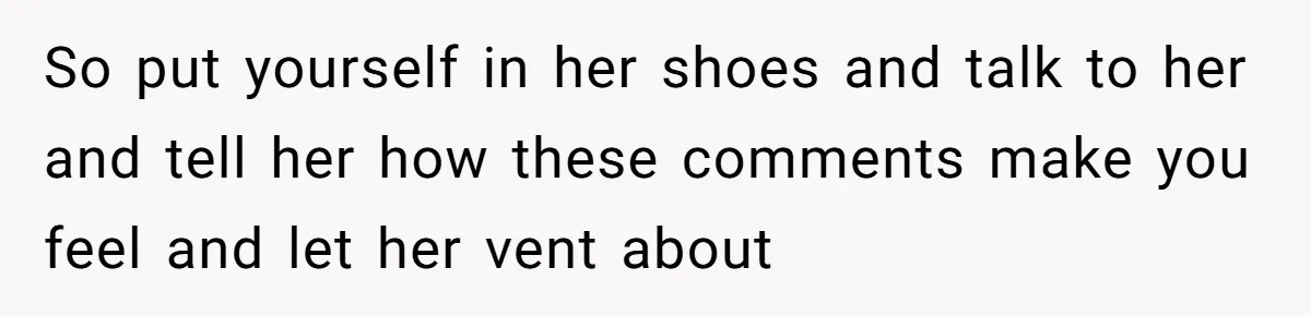 Woman Cuts Her Hair To Grieve, Sister Tells Her It’s No Big Achievement So put yourself in her shoes and talk to her and tell her how these comments make you feel and let her vent about