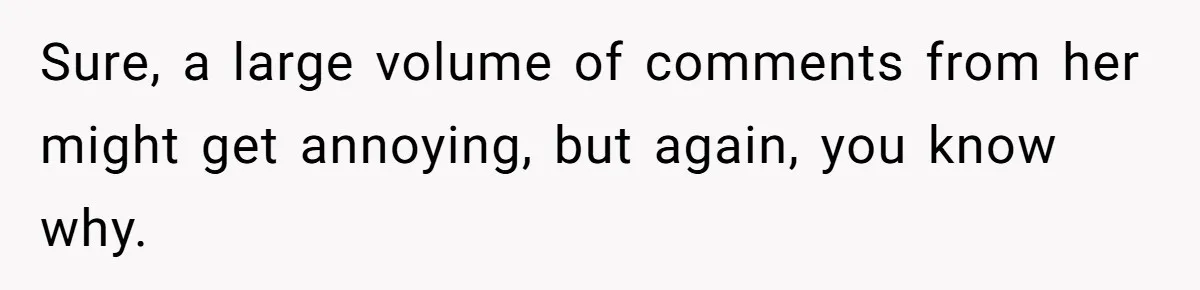 Woman Cuts Her Hair To Grieve, Sister Tells Her It’s No Big Achievement Sure, a large volume of comments from her might get annoying, but again, you know why.