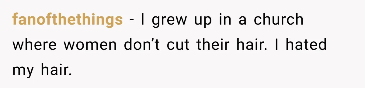 Woman Cuts Her Hair To Grieve, Sister Tells Her It’s No Big Achievement fanofthethings − I grew up in a church where women don’t cut their hair. I hated my hair.