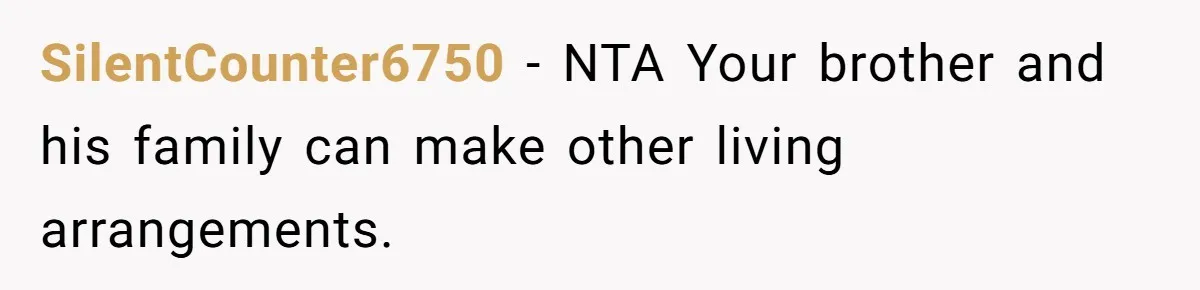SilentCounter6750 − NTA Your brother and his family can make other living arrangements.