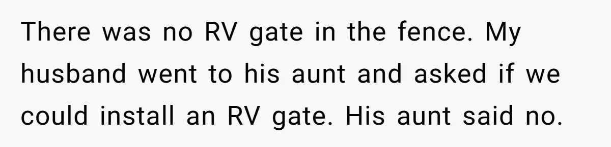 Woman Approves Fence Work Anyway, Can’t Believe Aunt Evicts Them Over Tree There was no RV gate in the fence. My husband went to his aunt and asked if we could install an RV gate. His aunt said no.