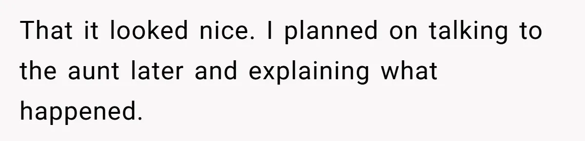 Woman Approves Fence Work Anyway, Can’t Believe Aunt Evicts Them Over Tree That it looked nice. I planned on talking to the aunt later and explaining what happened.