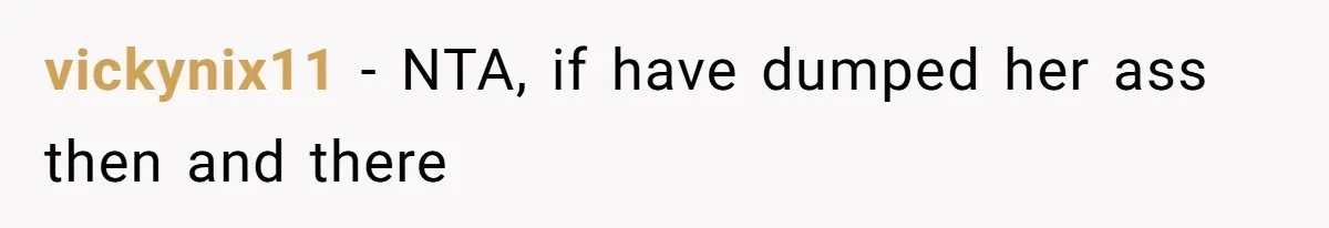 vickynix11 − NTA, if have dumped her ass then and there