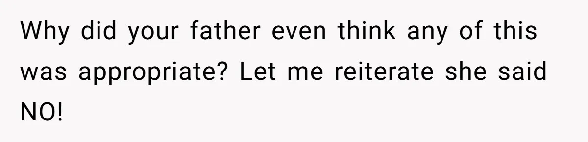 Woman Approves Fence Work Anyway, Can’t Believe Aunt Evicts Them Over Tree Why did your father even think any of this was appropriate? Let me reiterate she said NO!