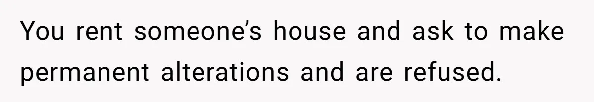 Woman Approves Fence Work Anyway, Can’t Believe Aunt Evicts Them Over Tree You rent someone’s house and ask to make permanent alterations and are refused.