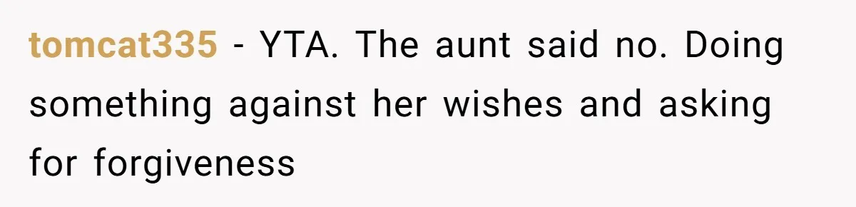 Woman Approves Fence Work Anyway, Can’t Believe Aunt Evicts Them Over Tree tomcat335 − YTA. The aunt said no. Doing something against her wishes and asking for forgiveness