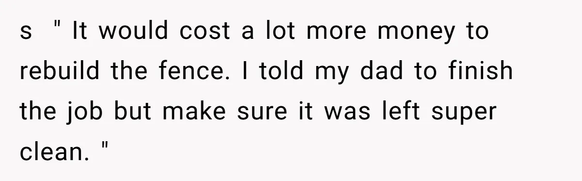 Woman Approves Fence Work Anyway, Can’t Believe Aunt Evicts Them Over Tree s " It would cost a lot more money to rebuild the fence. I told my dad to finish the job but make sure it was left super clean. "