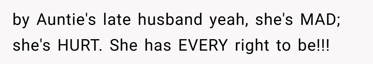 Woman Approves Fence Work Anyway, Can’t Believe Aunt Evicts Them Over Tree by Auntie's late husband yeah, she's MAD; she's HURT. She has EVERY right to be!!!