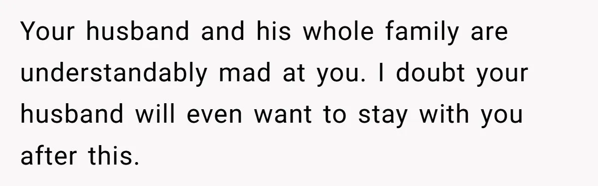 Woman Approves Fence Work Anyway, Can’t Believe Aunt Evicts Them Over Tree Your husband and his whole family are understandably mad at you. I doubt your husband will even want to stay with you after this.