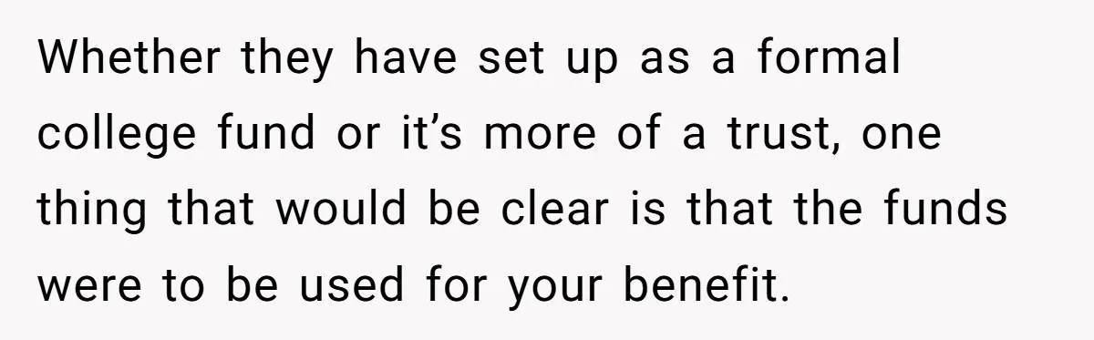 Whether they have set up as a formal college fund or it’s more of a trust, one thing that would be clear is that the funds were to be used...