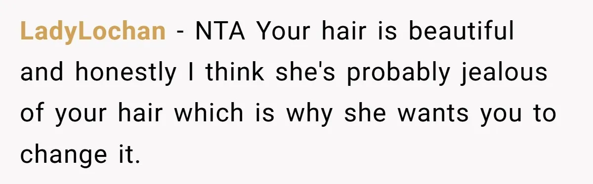 Cousin Demands Woman To Change Her Hair For Wedding Photos, Should She Have Compromised? LadyLochan − NTA Your hair is beautiful and honestly I think she's probably jealous of your hair which is why she wants you to change it.