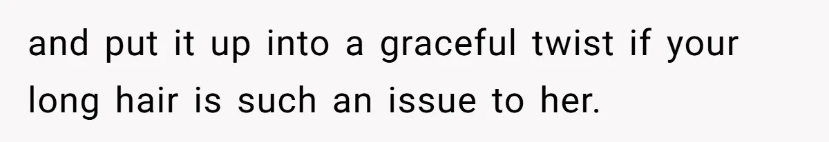 Cousin Demands Woman To Change Her Hair For Wedding Photos, Should She Have Compromised? and put it up into a graceful twist if your long hair is such an issue to her.