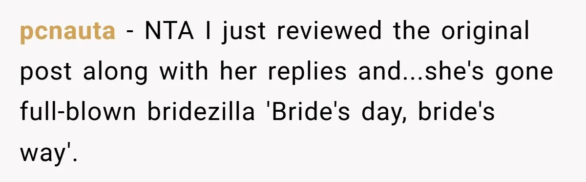 Cousin Demands Woman To Change Her Hair For Wedding Photos, Should She Have Compromised? pcnauta − NTA I just reviewed the original post along with her replies and...she's gone full-blown bridezilla 'Bride's day, bride's way'.