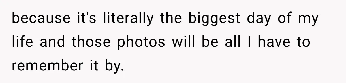 Cousin Demands Woman To Change Her Hair For Wedding Photos, Should She Have Compromised? because it's literally the biggest day of my life and those photos will be all I have to remember it by.