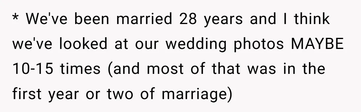 Cousin Demands Woman To Change Her Hair For Wedding Photos, Should She Have Compromised? * We've been married 28 years and I think we've looked at our wedding photos MAYBE 10-15 times (and most of that was in the first year or two of...