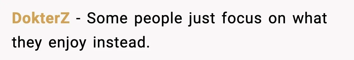 DokterZ - Some people just focus on what they enjoy instead.