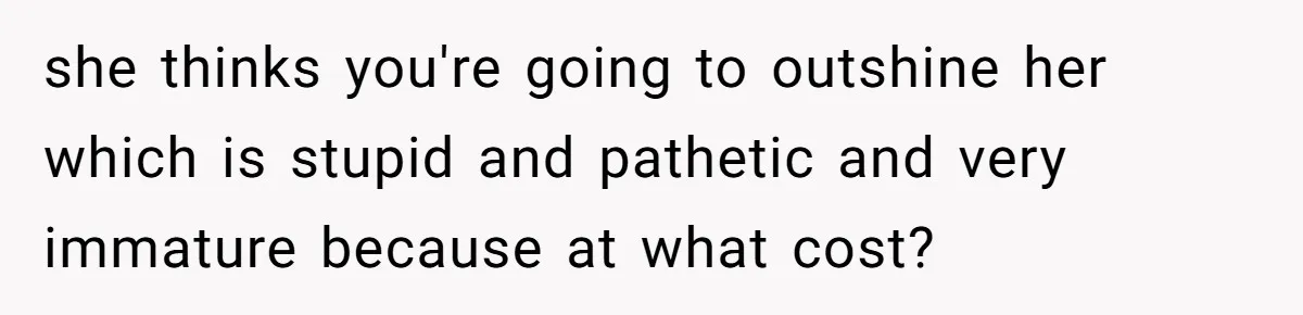 Cousin Demands Woman To Change Her Hair For Wedding Photos, Should She Have Compromised? she thinks you're going to outshine her which is stupid and pathetic and very immature because at what cost?