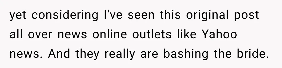 Cousin Demands Woman To Change Her Hair For Wedding Photos, Should She Have Compromised? yet considering I've seen this original post all over news online outlets like Yahoo news. And they really are bashing the bride.