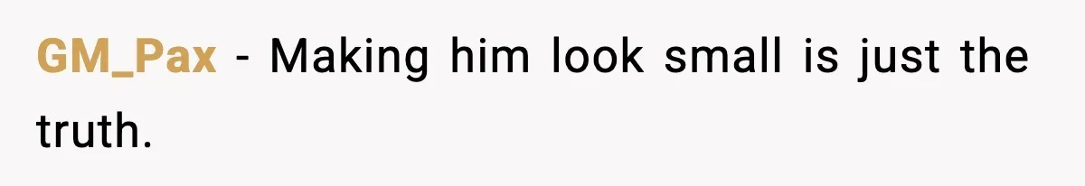 GM_Pax - Making him look small is just the truth.