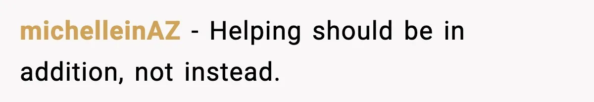 michelleinAZ - Helping should be in addition, not instead.