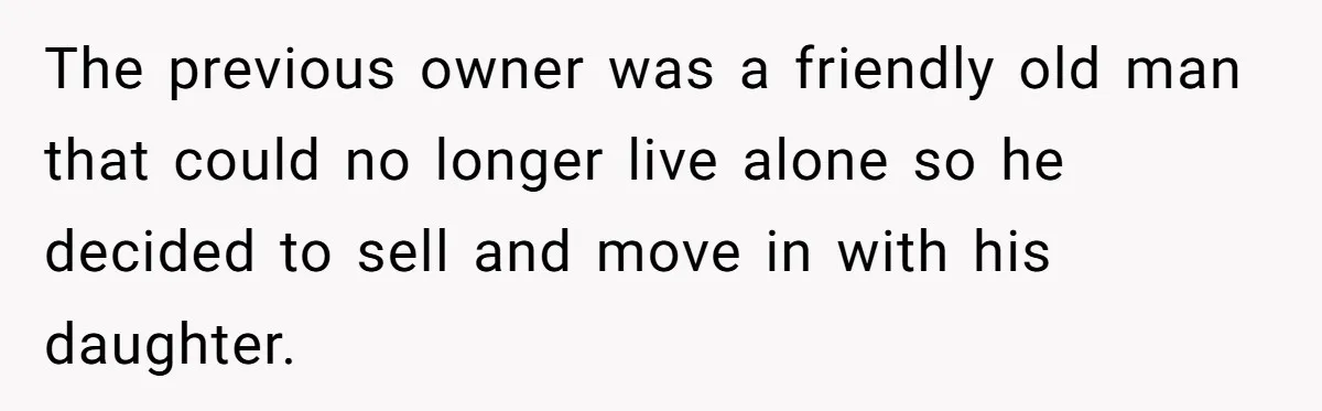 Man Tows His Neighbor's Car After She Parks In His Driveway Without Permission The previous owner was a friendly old man that could no longer live alone so he decided to sell and move in with his daughter.