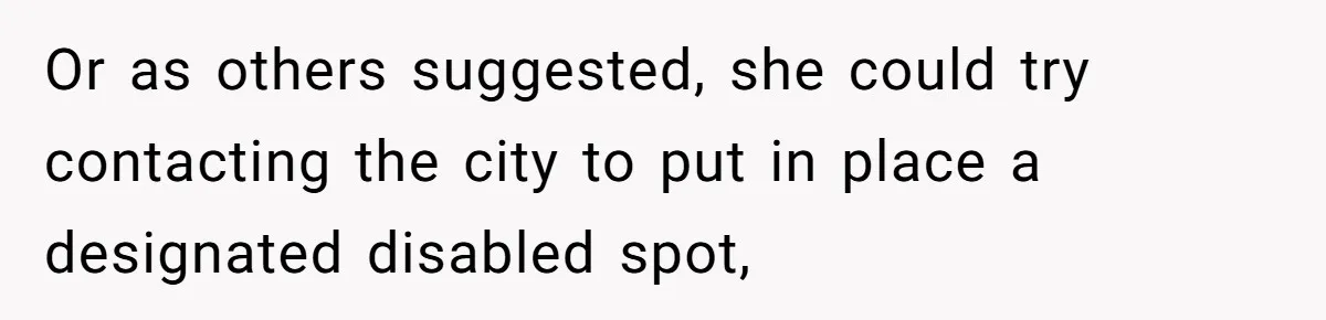 Man Tows His Neighbor's Car After She Parks In His Driveway Without Permission Or as others suggested, she could try contacting the city to put in place a designated disabled spot,