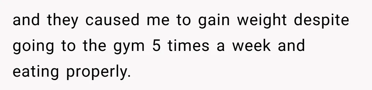 Man Tows His Neighbor's Car After She Parks In His Driveway Without Permission and they caused me to gain weight despite going to the gym 5 times a week and eating properly.