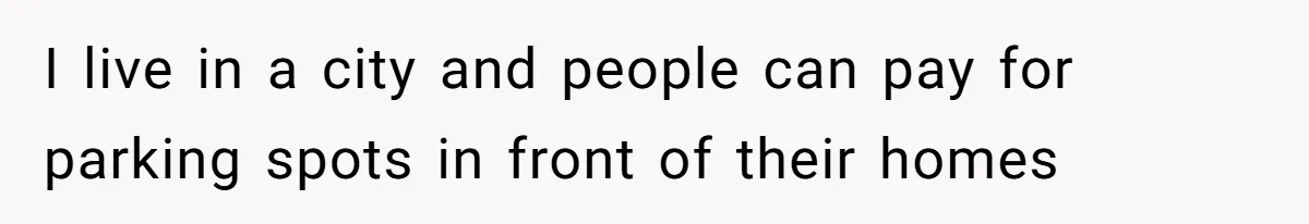 Man Tows His Neighbor's Car After She Parks In His Driveway Without Permission I live in a city and people can pay for parking spots in front of their homes