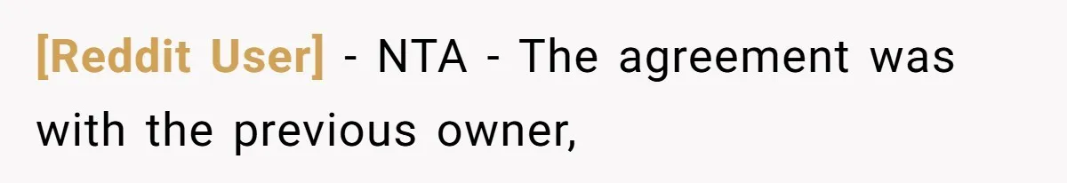 [Reddit User] − NTA - The agreement was with the previous owner,