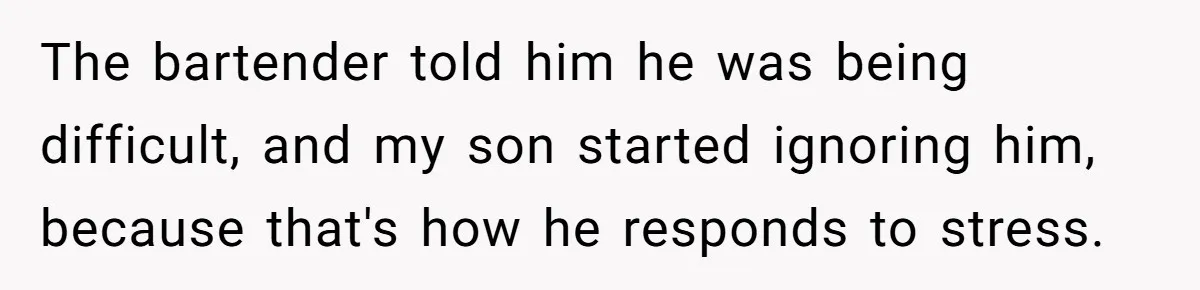 Catering Family Defends Son Upon Confronting Bartender, One Side Gets Fired, The Other Almost Arrested The bartender told him he was being difficult, and my son started ignoring him, because that's how he responds to stress.