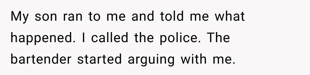 Catering Family Defends Son Upon Confronting Bartender, One Side Gets Fired, The Other Almost Arrested My son ran to me and told me what happened. I called the police. The bartender started arguing with me.