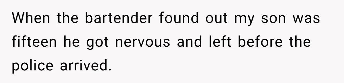 Catering Family Defends Son Upon Confronting Bartender, One Side Gets Fired, The Other Almost Arrested When the bartender found out my son was fifteen he got nervous and left before the police arrived.