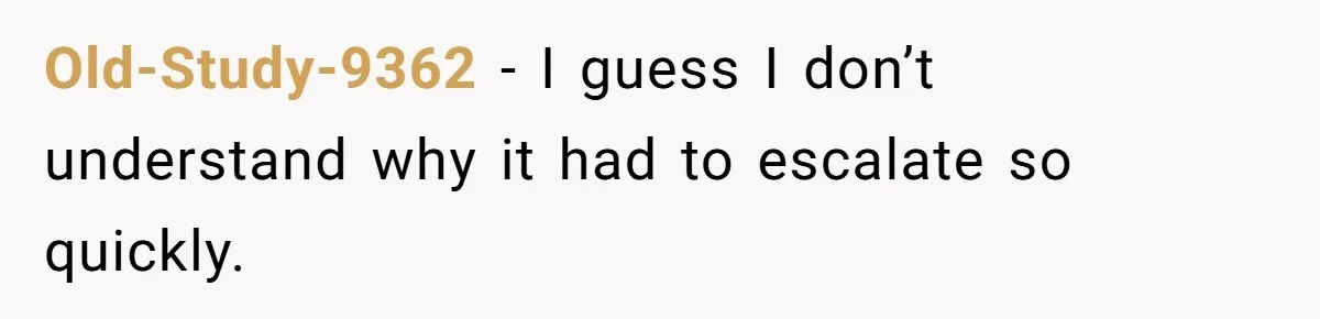 Catering Family Defends Son Upon Confronting Bartender, One Side Gets Fired, The Other Almost Arrested Old-Study-9362 − I guess I don’t understand why it had to escalate so quickly.