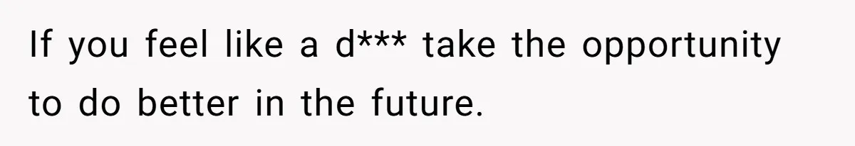 Catering Family Defends Son Upon Confronting Bartender, One Side Gets Fired, The Other Almost Arrested If you feel like a d*** take the opportunity to do better in the future.