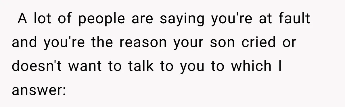 Dad Gets Upset When Son Talks To Mom Instead Of Him When He Was Crying A lot of people are saying you're at fault and you're the reason your son cried or doesn't want to talk to you to which I answer: