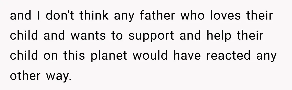 Dad Gets Upset When Son Talks To Mom Instead Of Him When He Was Crying and I don't think any father who loves their child and wants to support and help their child on this planet would have reacted any other way.