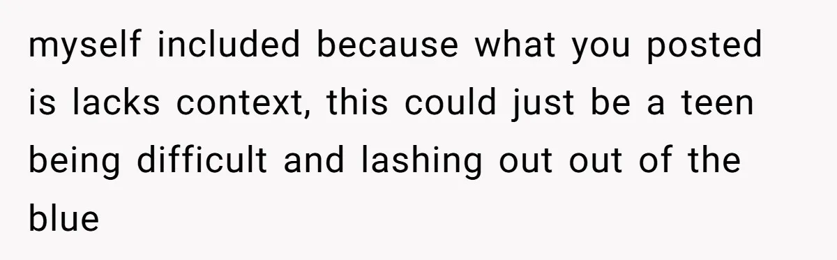 Dad Gets Upset When Son Talks To Mom Instead Of Him When He Was Crying myself included because what you posted is lacks context, this could just be a teen being difficult and lashing out out of the blue