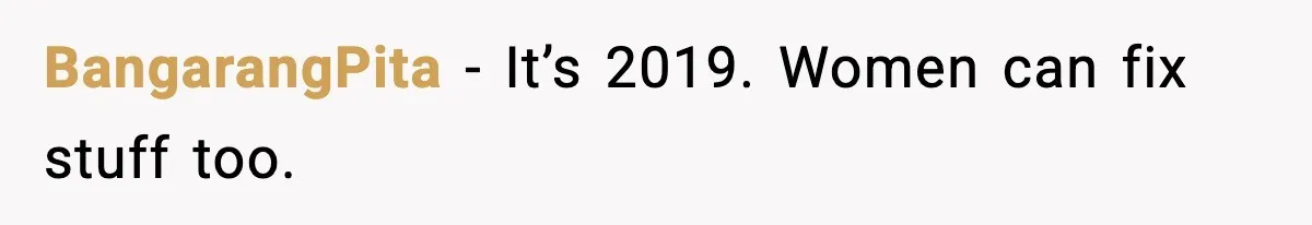 BangarangPita - It’s 2019. Women can fix stuff too.