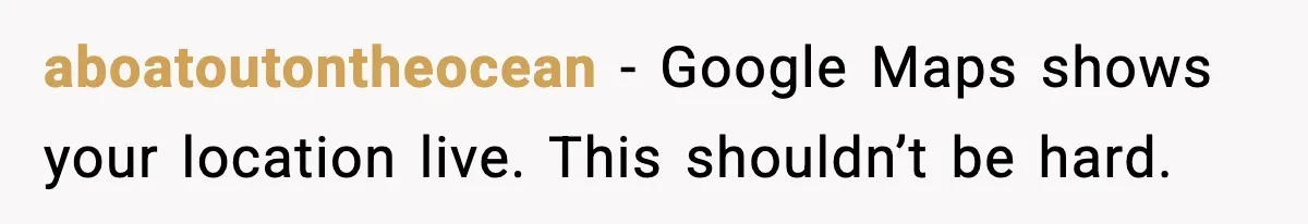 He Kept Stopping The Bus Early To Avoid Missing His Stop, Reddit Calls Him Out aboatoutontheocean - Google Maps shows your location live. This shouldn’t be hard.